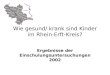 Wie gesund/ krank sind Kinder im Rhein-Erft-Kreis? Ergebnisse der Einschulungsuntersuchungen 2002