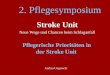 2. Pflegesymposium Stroke Unit Neue Wege und Chancen beim Schlaganfall Pflegerische Prioritäten in der Stroke Unit Andrea Ungerecht