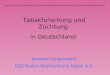 Tabakforschung und Züchtung in Deutschland Annette Lengersdorf, EZG Baden-Württemberg Tabak w.V