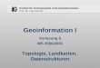 Institut für Kartographie und Geoinformation Prof. Dr. Lutz Plümer Geoinformation I Vorlesung 5 WS 2000/2001 Topologie, Landkarten, Datenstrukturen