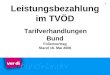1 Leistungsbezahlung im TVÖD Tarifverhandlungen Bund Folienvortrag Stand 16. Mai 2006