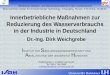 11.06.02 Innerbetriebliche Maßnahmen zur Reduzierung des Wasserverbrauchs in der Industrie in Deutschland Dr.-Ing. Dirk Weichgrebe IS AH I NSTITUT FÜR