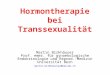 Hormontherapie bei Transsexualität Martin Birkhäuser Prof. emer. für gynaekologische Endokrinologie und Reprod.-Medizin Universität Bern martin.birkhaeuser@balcab.ch