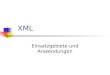 XML Einsatzgebiete und Anwendungen. XML - Anwendungen Inhalt 1 Einleitung 2 Industrie und Handel 3 XML und Datenbanken 4 XSL, SOAP & Co