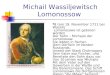 Michail Wassiljewitsch Lomonossow 8 (am 19. November 1711 bei Wassilij Lomonosows ist geboren worden Der Sohn – Michajlo der Lomonosow. Sie lebten in fischer-