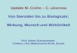 Update M. Crohn – C. ulcerosa Von Steroiden bis zu Biologicals: Wirkung, Wunsch und Wirklichkeit Prof. Adrian Schmassmann Chefarzt, LKS, Medizinische Klinik,