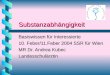 Substanzabhängigkeit Basiswissen für Interessierte 10. Feber/11.Feber 2004 SSR für Wien MR Dr. Andrea Kubec Landesschulärztin