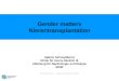 Gender matters Nierentransplantation Sabine Schmaldienst Klinik für Innere Medizin III Abteilung für Nephrologie und Dialyse MUW Konstanz – November 2012