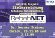 © RehabNET AG Version 8.12.2009 (W. Steiner) Dr. Werner Steiner Zürich, 25.11.09 und 2.12.09 ANQ/KIQ Projekt: Zielerreichung Schulung Datenhandling, Dateneingabe