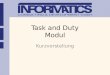 Task and Duty Modul Kurzvorstellung. Key Features Komfortables Benutzerinterface zur Wartung und Benutzung von Rechten und Pflichten. Such- und Beschlagwortungsmöglichkeit