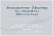 Ressourcen- Sharing Ein Modell für Bibliotheken? Referat im Wahlmodul Haushaltskonsolidierung SS 05 10.06.2005 Kathrin Widmann & Andrea Willisch