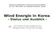 Wind Energie in Korea - Status und Ausblick - Prof. Emeritus Dr.-Ing. Chunghwan Chun Pohang University of Science and Technology Wissenschaftlicher Gespraechskreis(WGK)