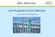 Am Flughafen Erfurt-Weimar (in alphabetischer Reihenfolge) Die Airlines