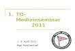 1.TO-Medizinseminar 2011 1.-3. April 2011 Bad Reichenhall