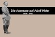 Die Attentate auf Adolf Hitler 1939 - 1945. Das Attentat vom 8. November 1938 Georg Elsers Leben Geboren? Am 4.1.1903 in Hermaringen (Wüttenberg) Bildung?
