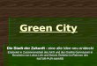 Green City Die Stadt der Zukunft - eine alte Idee neu entdeckt Erarbeitet in Zusammenarbeit des AKG und des Goethe Gymnasium in Bensheim von Lukas Link