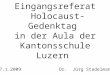Eingangsreferat Holocaust-Gedenktag in der Aula der Kantonsschule Luzern 27.1.2009 Dr. Jürg Stadelmann