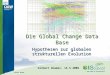 Gilbert Ahamer 1 >   Die Global Change Data Base Hypothesen zur globalen strukturellen Evolution Gilbert Ahamer, 14.5.2009 @