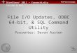 DireXions + 2011 – Connectivity Inside & Out File I/O Updates, ODBC 64-bit, & SQL Command Utility Presenter: Devon Austen