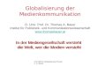 VO STEP1 Globalisierung Thomas A. Bauer Globalisierung der Medienkommunikation O. Univ. Prof. Dr. Thomas A. Bauer Institut für Publizistik- und Kommunikationswissenschaft