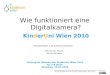 Wie funktioniert eine Digitalkamera? Harald Höller und Kristian Streicher Vortrag im Rahmen der KinderUni Wien 2010 für 7-9 Jahre Dienstag, 13.07.2010