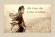 Als Gott die Frau erschuf... Text: Unbekannt Fotos: Internet Musik: Klavier Gestaltung: ahafner