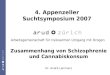 Zusammenhang von Schizophrenie und Cannabiskonsum Dr. André Lammers Arbeitsgemeinschaft für risikoarmen Umgang mit Drogen 4. Appenzeller Suchtsymposium