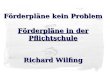 Förderpläne kein Problem Förderpläne in der Pflichtschule Richard Wilfing