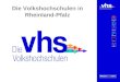 Die Volkshochschulen in Rheinland-Pfalz. Die Volkshochschulen in Rheinland-Pfalz Daten – Zahlen – Fakten (2012) 32.536 Weiterbildungsseminare 715.477