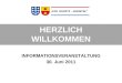HERZLICH WILLKOMMEN INFORMATIONSVERANSTALTUNG 30. Juni 2011