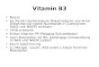 Vitamin B3 Niacin als Pyridin-Karbons¤ure (Nikotins¤ure) und Amin (Nikotinamid) sowie Nukleotide in Coenzymen (NAD und NADP) wirksam 1936 entdeckt fr¼her