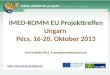 IMED-KOMM EU Projekttreffen Ungarn Pécs, 16-20. Oktober 2013 Universität Pécs, Fremdsprachenzentrum  1