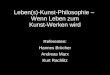 Leben(s)-Kunst-Philosophie – Wenn Leben zum Kunst-Werken wird Referenten: Hannes Brücher Andreas Marx Kurt Rachlitz