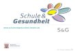 Www.schuleundgesundheit.hessen.de 1 HKM | B. Zelazny, R. Weißgraeber | 2006 S & GS & G