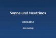 Sonne und Neutrinos 22.05.2013 Jana Ludwig. Inhalt