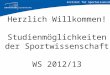 Institut f¼r Sportwissenschaft Herzlich Willkommen! Studienm¶glichkeiten der Sportwissenschaft WS 2012/13