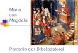 Maria von Magdala Patronin der Bibelpastoral. Patronin der Bibelpastoral? »Unter der Leitung der Seelsorger haben alle Getauften Anteil an der Sendung