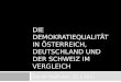 DIE DEMOKRATIEQUALITÄT IN ÖSTERREICH, DEUTSCHLAND UND DER SCHWEIZ IM VERGLEICH Daniel Voglhuber, 21.1.2011