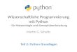 Wissenschaftliche Programmierung mit Python - für Meteorologie und Atmosphärenforschung Martin G. Schultz Teil 2: Python Grundlagen