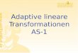 Adaptive lineare Transformationen AS-1 Rüdiger Brause: Adaptive Systeme, Institut für Informatik, WS 2011 - 2 - Lineare Schichten Sequenz linearer Schichten