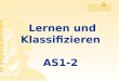 Lernen und Klassifizieren AS1-2 Rüdiger Brause: Adaptive Systeme AS-1, WS 2013 Lernen in Multilayer-Netzen Lineare Klassifikation Assoziatives Lernen
