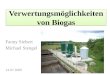 Verwertungsmöglichkeiten von Biogas Fanny Siebert Michael Stengel 14.07.2009