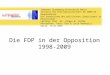 Die FDP in der Opposition 1998-2009 Johannes Gutenberg-Universität Mainz Institut für Politikwissenschaft WS 2009/10 Hauptseminar: Die Entwicklung des