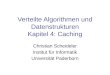 Verteilte Algorithmen und Datenstrukturen Kapitel 4: Caching Christian Scheideler Institut für Informatik Universität Paderborn