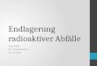 Endlagerung radioaktiver Abfälle Tanja Feller AC V Hauptseminar 16. Juli 2013