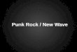 Punk Rock / New Wave. Punk - Musikalische Merkmale - Geschichte - Kultur New Wave Hörbeispiel