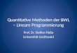 Quantitative Methoden der BWL – Lineare Programmierung Prof. Dr. Steffen Fleßa Universität Greifswald