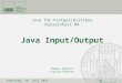 Java für Fortgeschrittene Kurseinheit 04 Java Input/Output Thomas Klutsch Florian Köttner Dienstag, 26. Juli 2011WS 2011/2012