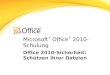 Microsoft ® Office ® 2010-Schulung Office 2010-Sicherheit: Schützen Ihrer Dateien