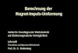 Berechnung der Magnet-Impuls-Umformung Lehrstuhl Theoretische und Allgemeine Elektrotechnik Prof. Dr. G. Wollenberg Institut für Grundlagen der Elektrotechnik